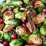 Roasted Brussels Sprouts With Cranberries And Pecans